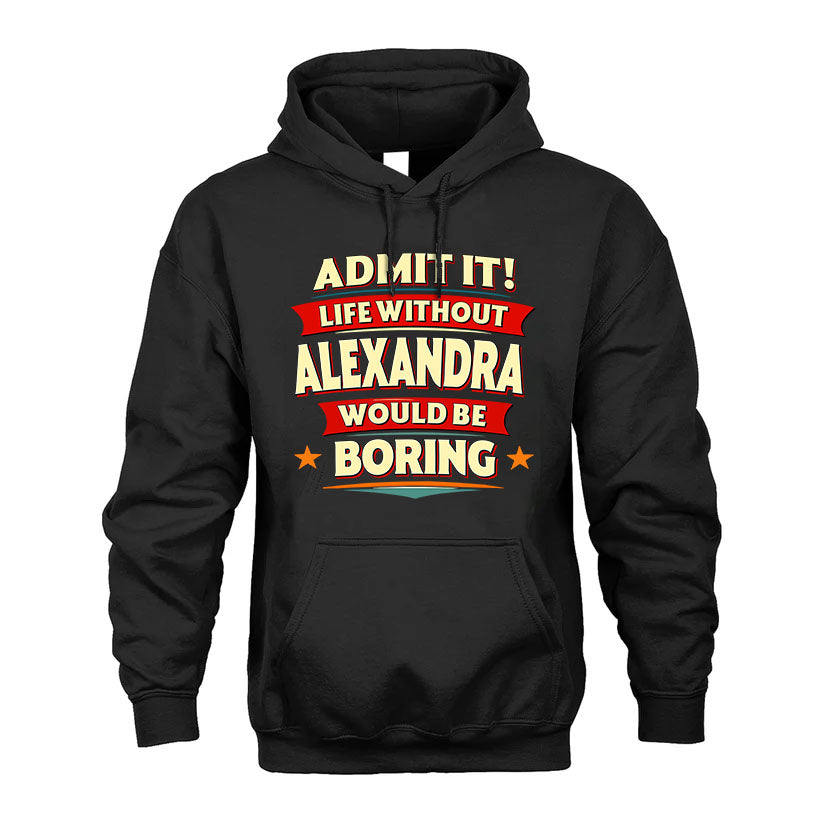 ALEXANDRA HH88-K2-106–Personalized Funny Quote Apparel “Life Without NAME Would Be Boring”