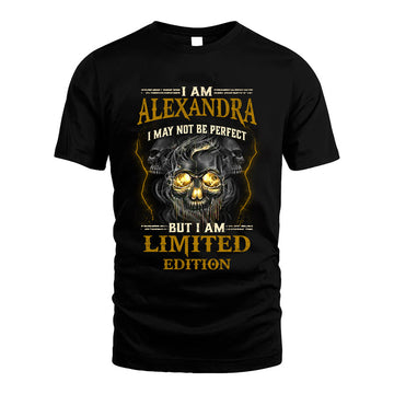 I Am Alexandra, I May Not Be Perfect, But I Am Limited Edition – Personalized Skull T-Shirt