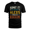 ALEXIS HH88-K2–Personalized Funny Quote Apparel “Life Without NAME Would Be Boring”