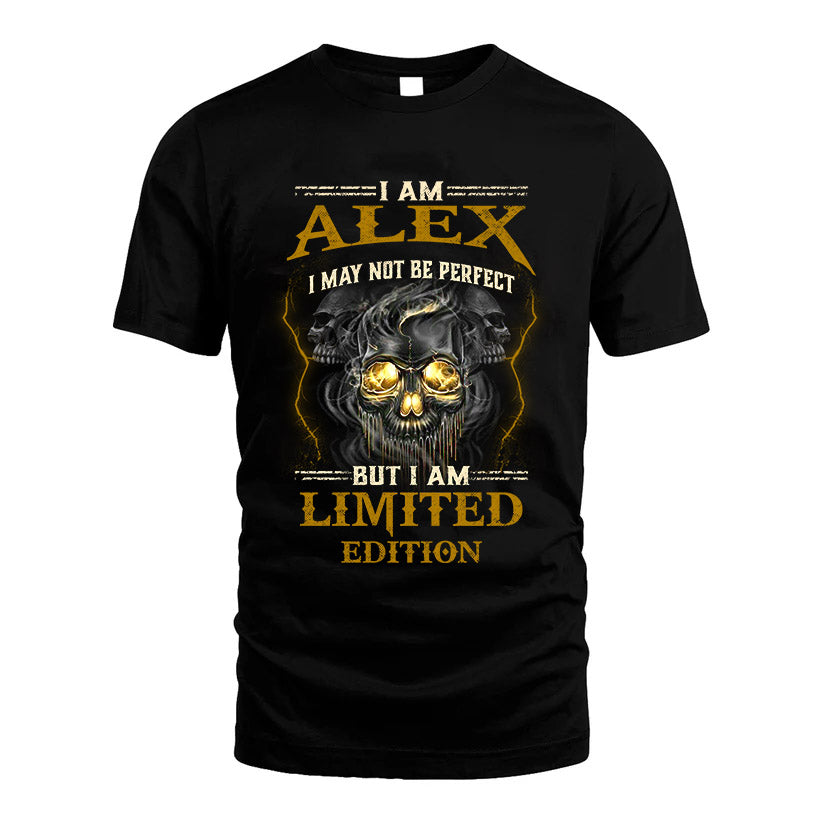 I Am Alex, I May Not Be Perfect, But I Am Limited Edition – Personalized Skull T-Shirt