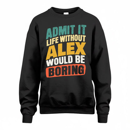 ALEX TP88-K4-229–Personalized Funny Quote Apparel “Life Without NAME Would Be Boring”