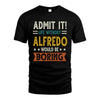 ALFREDO HH88-K2–Personalized Funny Quote Apparel “Life Without NAME Would Be Boring”