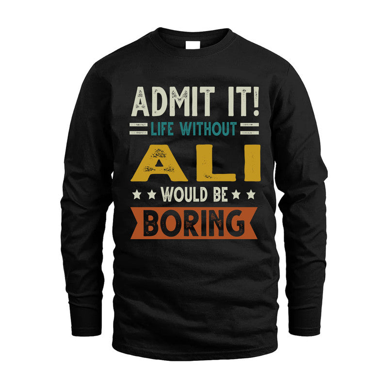 ALI HH88-K2–Personalized Funny Quote Apparel “Life Without NAME Would Be Boring”