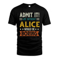ALICE HH88-K2–Personalized Funny Quote Apparel “Life Without NAME Would Be Boring”