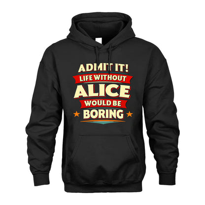 ALICE HH88-K2-106–Personalized Funny Quote Apparel “Life Without NAME Would Be Boring”