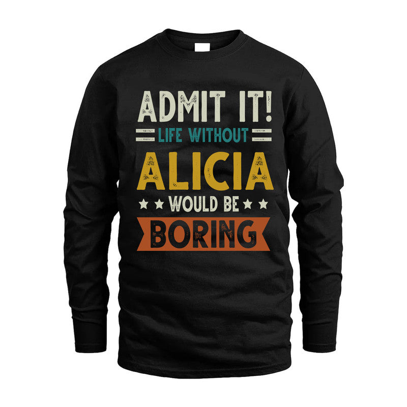ALICIA HH88-K2–Personalized Funny Quote Apparel “Life Without NAME Would Be Boring”