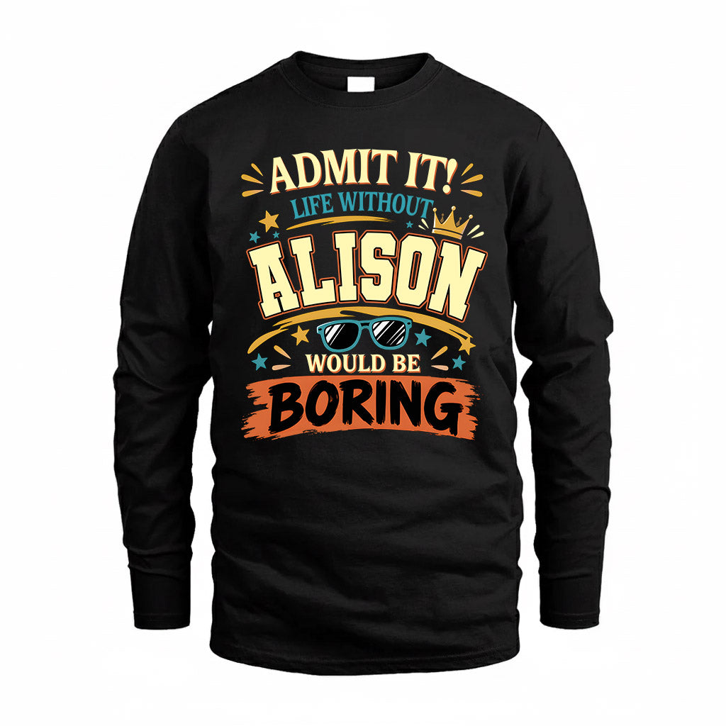 ALISON HH F005 Life Without You Would Be Boring Funny T-Shirt