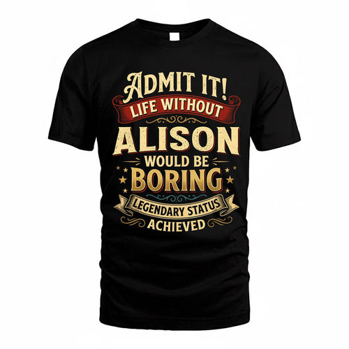 ALISON TP65-K5-268–Personalized Funny Quote Apparel “Life Without NAME Would Be Boring”
