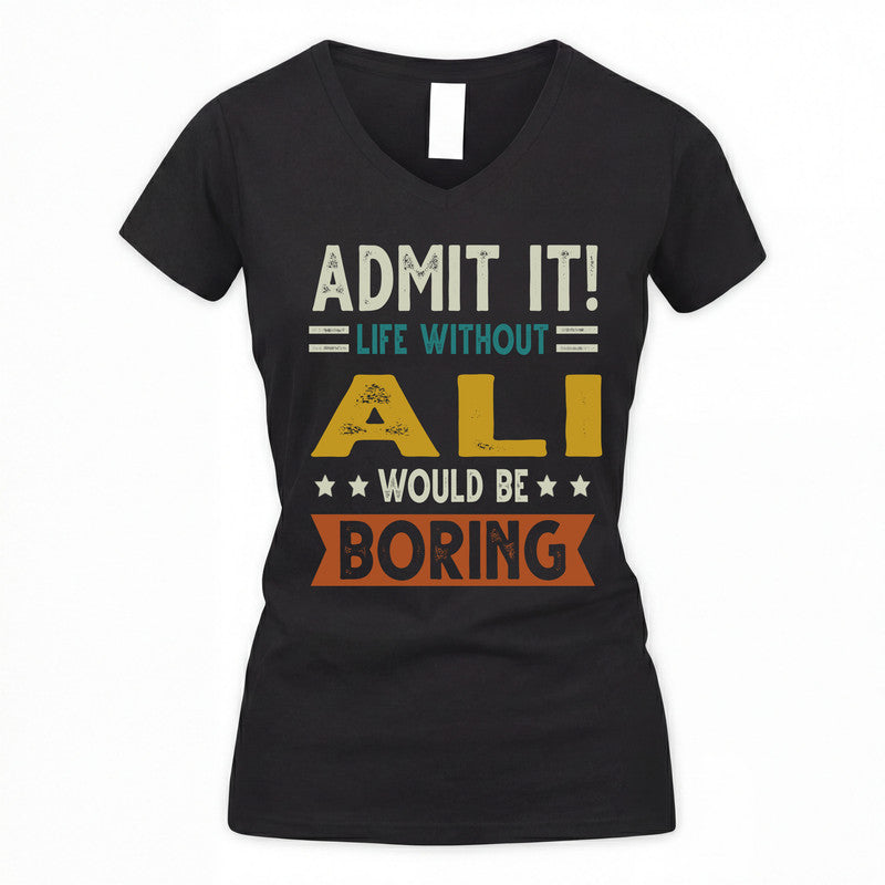 ALI HH88-K2–Personalized Funny Quote Apparel “Life Without NAME Would Be Boring”