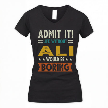 ALI HH88-K2–Personalized Funny Quote Apparel “Life Without NAME Would Be Boring”