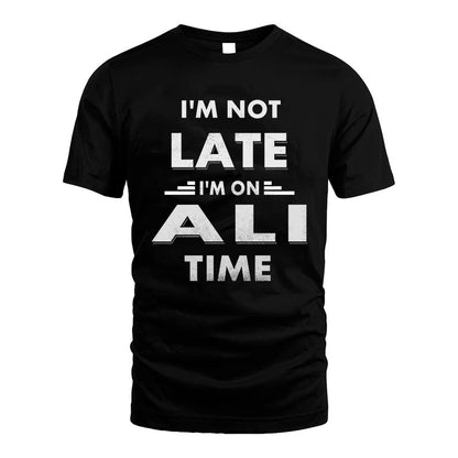 ALI HH88-K2-109–Personalized Funny Quote Apparel “I'M NOT LATE I'M ON NAME TIME”