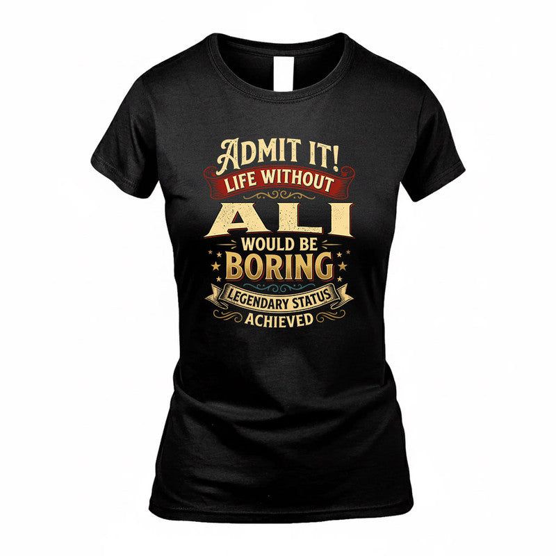 ALI TP65-K5-268–Personalized Funny Quote Apparel “Life Without NAME Would Be Boring”