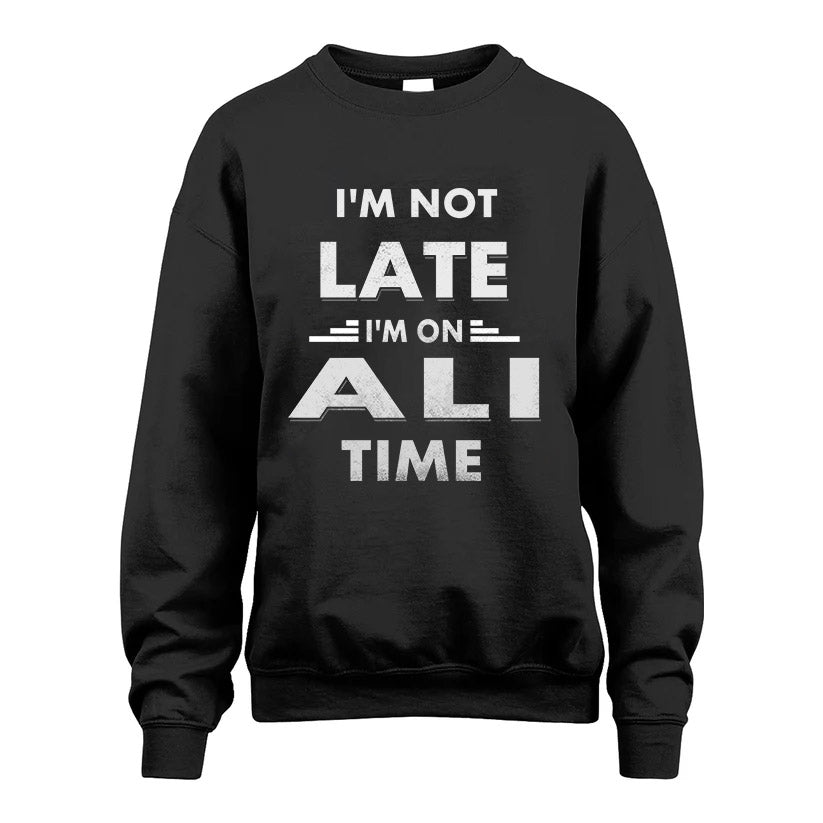 ALI HH88-K2-109–Personalized Funny Quote Apparel “I'M NOT LATE I'M ON NAME TIME”