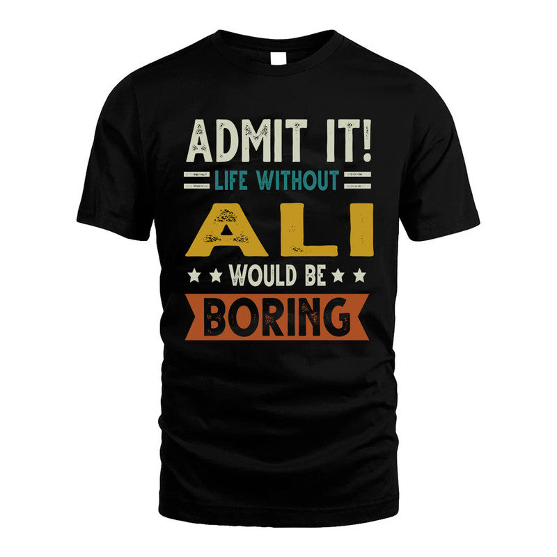 ALI HH88-K2–Personalized Funny Quote Apparel “Life Without NAME Would Be Boring”