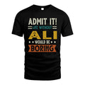 ALI HH88-K2–Personalized Funny Quote Apparel “Life Without NAME Would Be Boring”