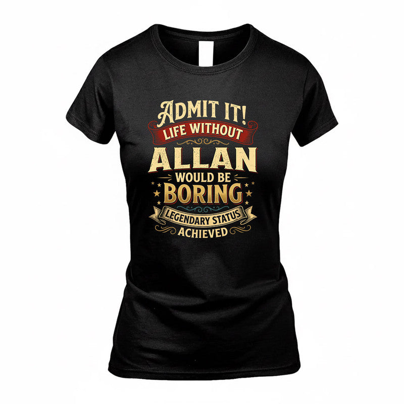 ALLAN TP65-K5-268–Personalized Funny Quote Apparel “Life Without NAME Would Be Boring”