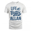ALLAN HH88-K2–Personalized Name Quote T-Shirt Life Is Better With Unisex Gift
