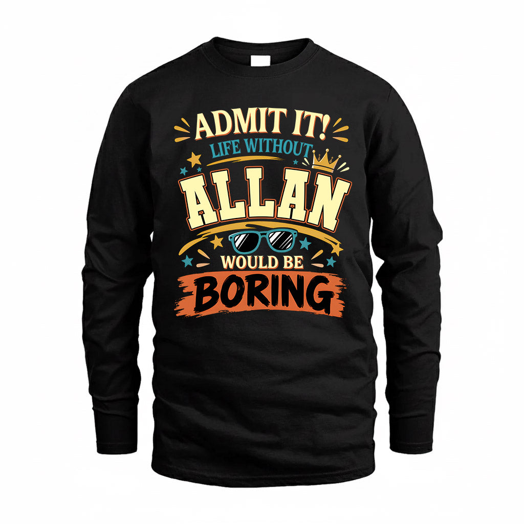 ALLAN HH F005 Life Without You Would Be Boring Funny T-Shirt
