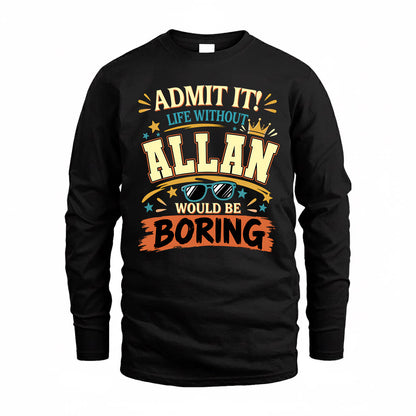 ALLAN HH F005 Life Without You Would Be Boring Funny T-Shirt