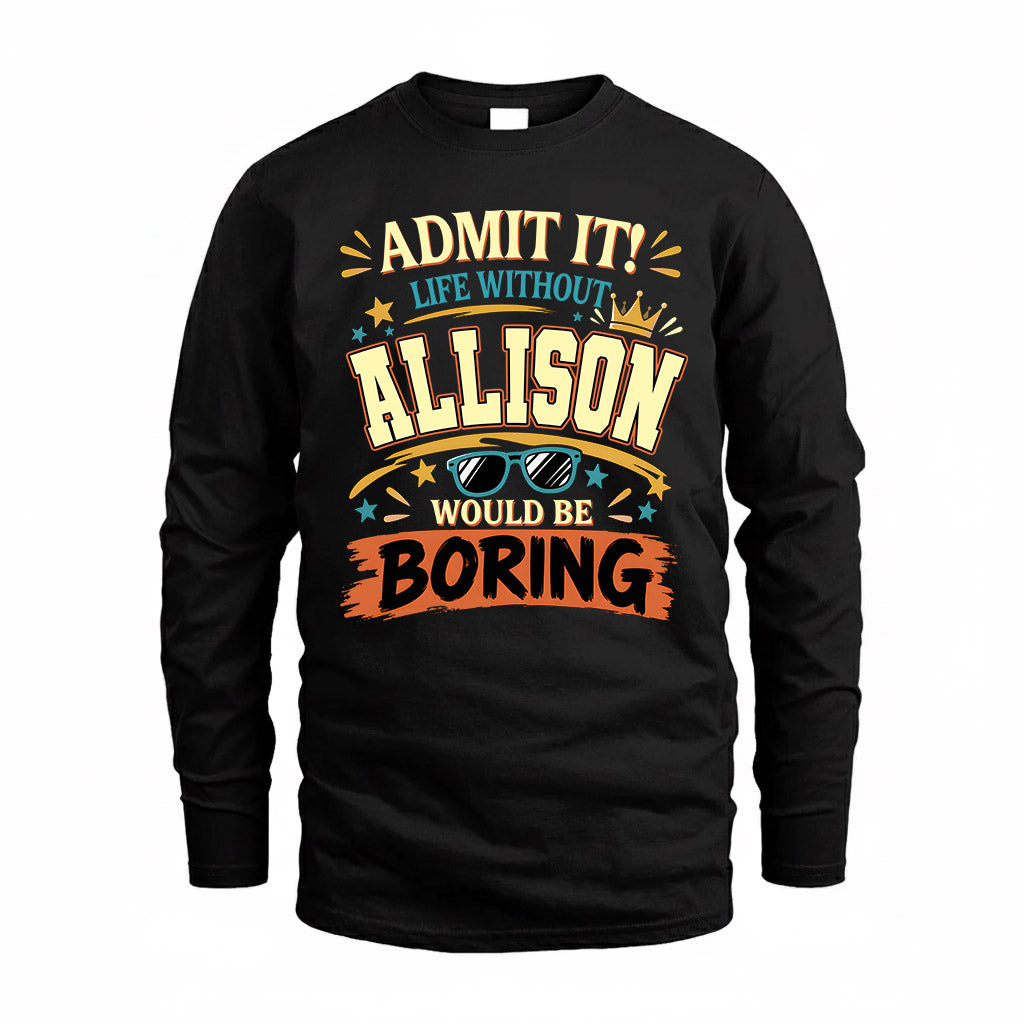 ALLISON HH F005 Life Without You Would Be Boring Funny T-Shirt