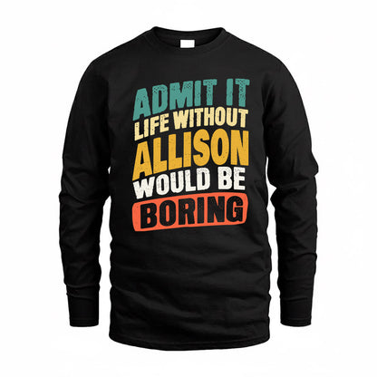 ALLISON TP88-K4-229–Personalized Funny Quote Apparel “Life Without NAME Would Be Boring”
