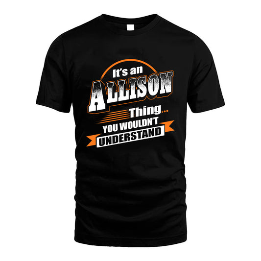ALLISON HH88-K2-107–Personalized Name Quote Apparel “It’s a/an NAME Thing You Wouldn’t Understand”
