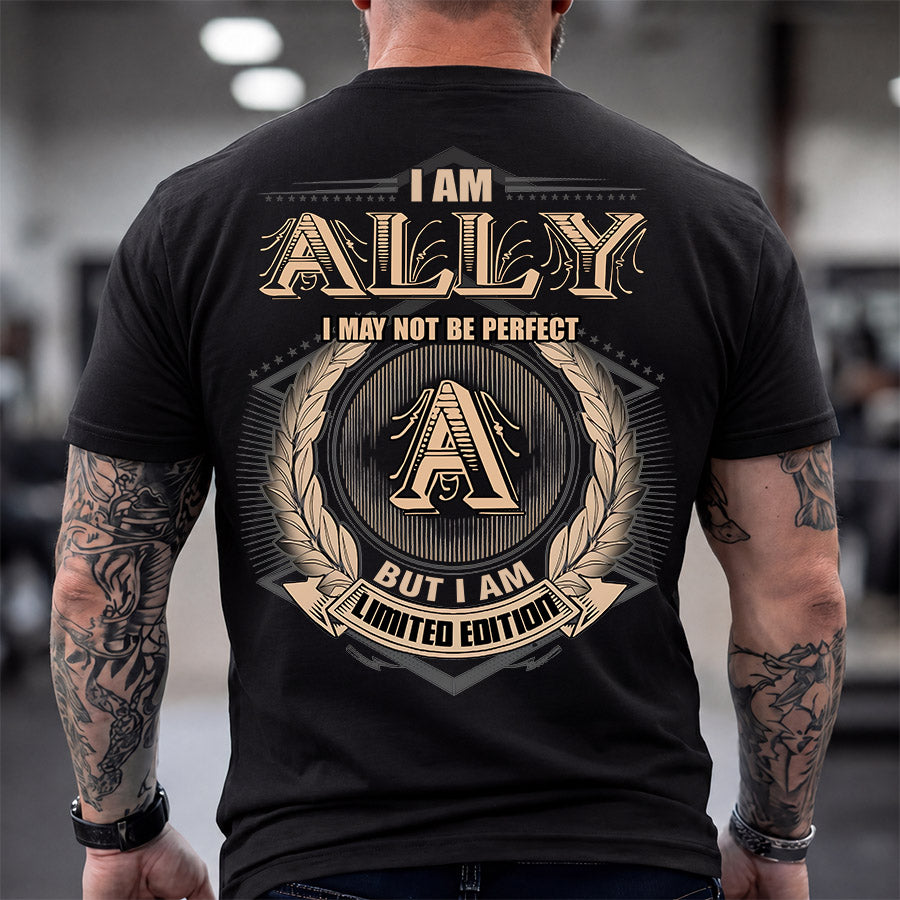 ALLY 2K-101–Personalized Name Quote Apparel “I Am NAME May Not Be Perfect But I Am Limited Edition”
