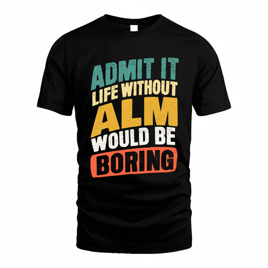 ALM TP88-K4-229–Personalized Funny Quote Apparel “Life Without NAME Would Be Boring”