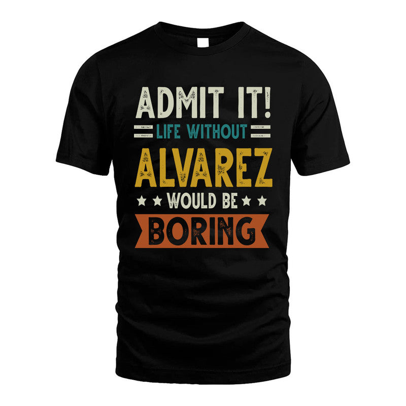 ALVAREZ HH88-K2–Personalized Funny Quote Apparel “Life Without NAME Would Be Boring”