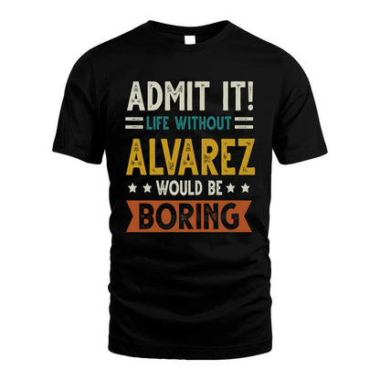 ALVAREZ HH88-K2–Personalized Funny Quote Apparel “Life Without NAME Would Be Boring”