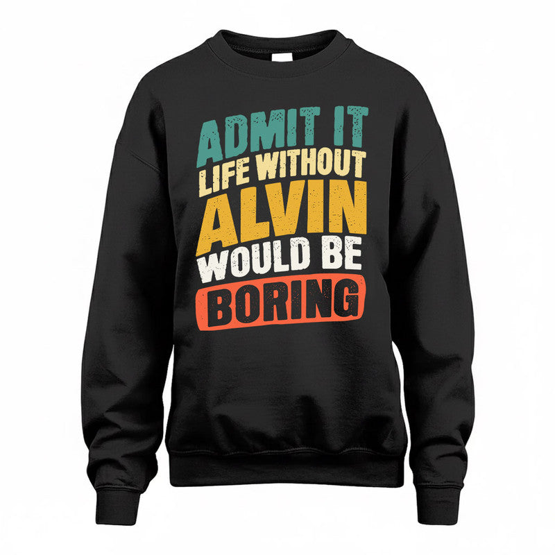 ALVIN TP88-K4-229–Personalized Funny Quote Apparel “Life Without NAME Would Be Boring”
