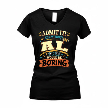 AL HH F005 Life Without You Would Be Boring Funny T-Shirt