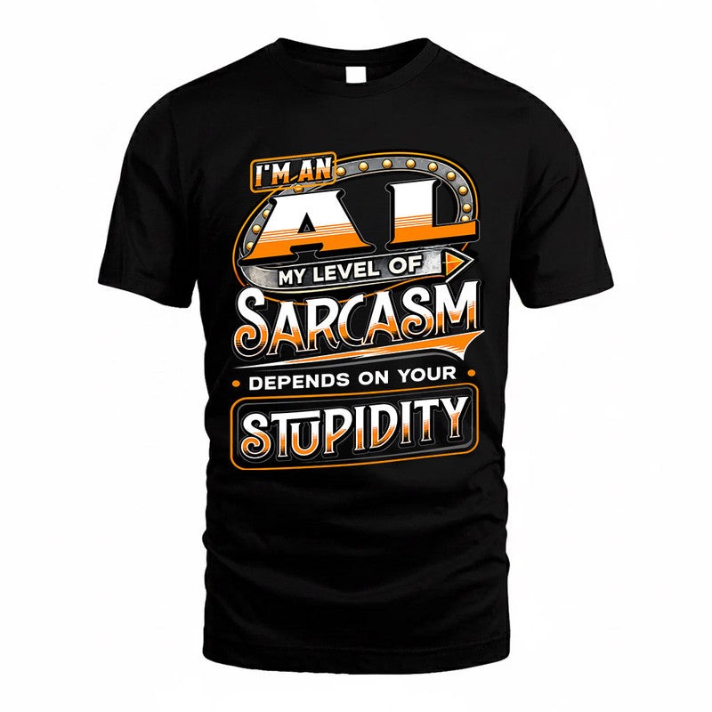 AL TT88-K6-229 – Personalized Funny Sarcasm Apparel "My Level Of Sarcasm Depends On Your Stupidity"
