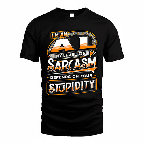 AL TT88-K6-229 – Personalized Funny Sarcasm Apparel "My Level Of Sarcasm Depends On Your Stupidity"