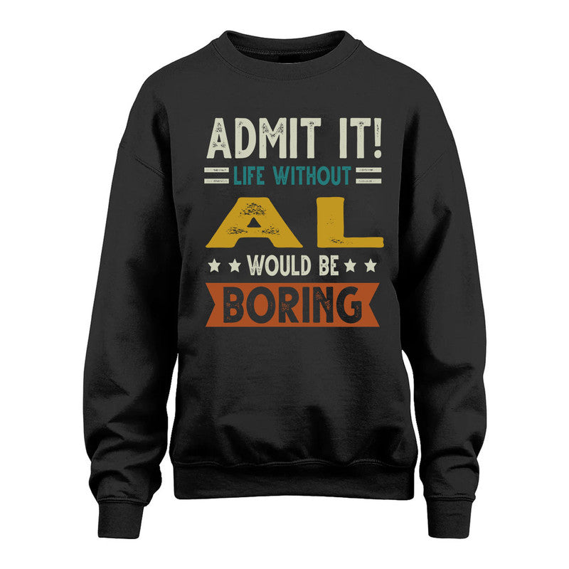 AL HH88-K2–Personalized Funny Quote Apparel “Life Without NAME Would Be Boring”