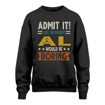 AL HH88-K2–Personalized Funny Quote Apparel “Life Without NAME Would Be Boring”
