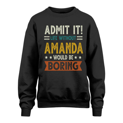 AMANDA HH88-K2–Personalized Funny Quote Apparel “Life Without NAME Would Be Boring”