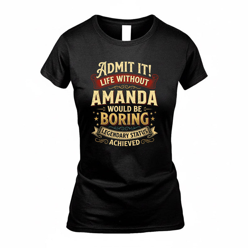 AMANDA TP65-K5-268–Personalized Funny Quote Apparel “Life Without NAME Would Be Boring”
