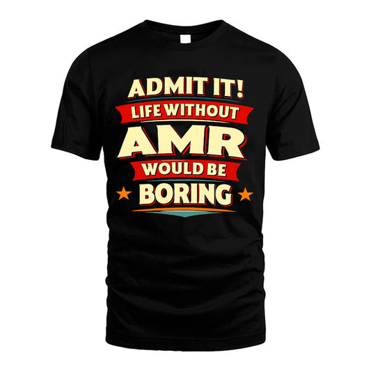 AMR HH88-K2-106–Personalized Funny Quote Apparel “Life Without NAME Would Be Boring”