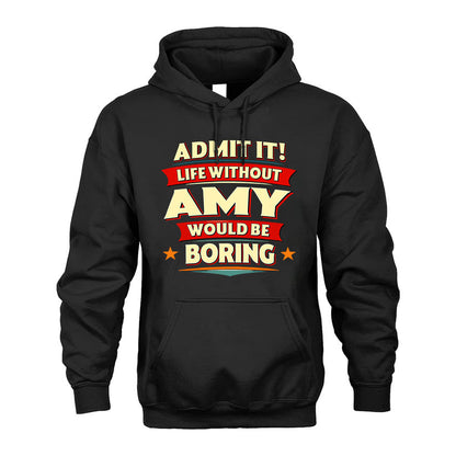 AMY HH88-K2-106–Personalized Funny Quote Apparel “Life Without NAME Would Be Boring”