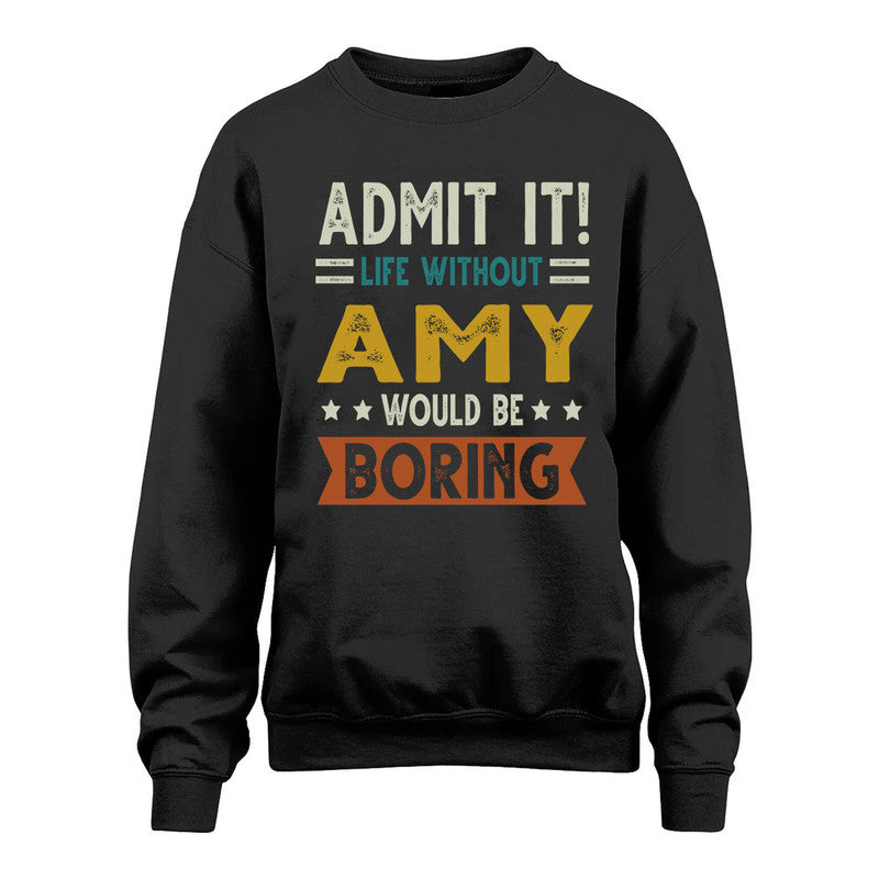 AMY HH88-K2–Personalized Funny Quote Apparel “Life Without NAME Would Be Boring”