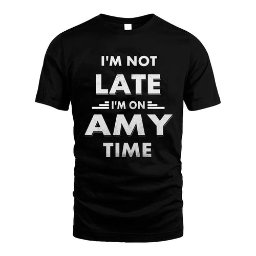 AMY HH88-K2-109–Personalized Funny Quote Apparel “I'M NOT LATE I'M ON NAME TIME”