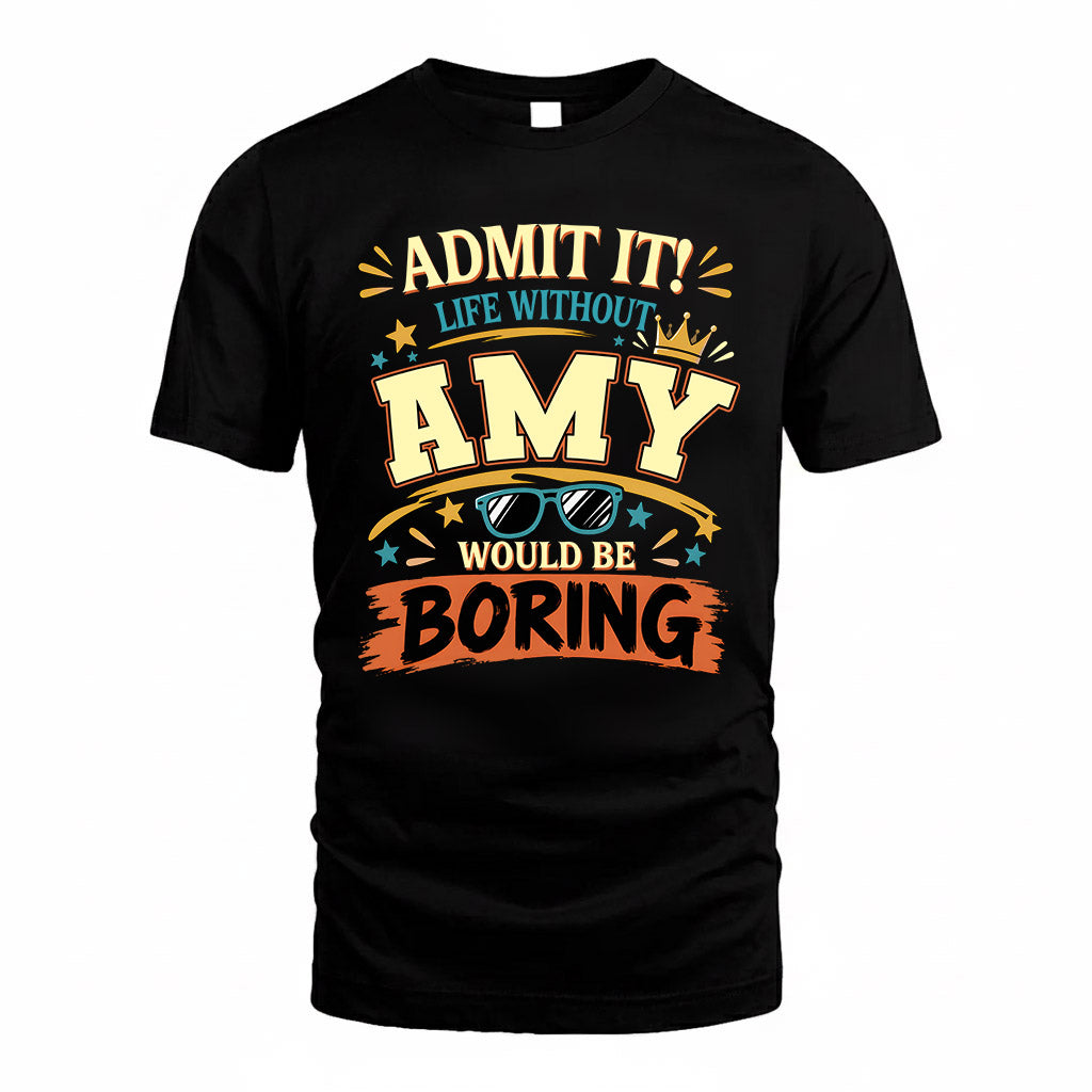 AMY HH F005 Life Without You Would Be Boring Funny T-Shirt