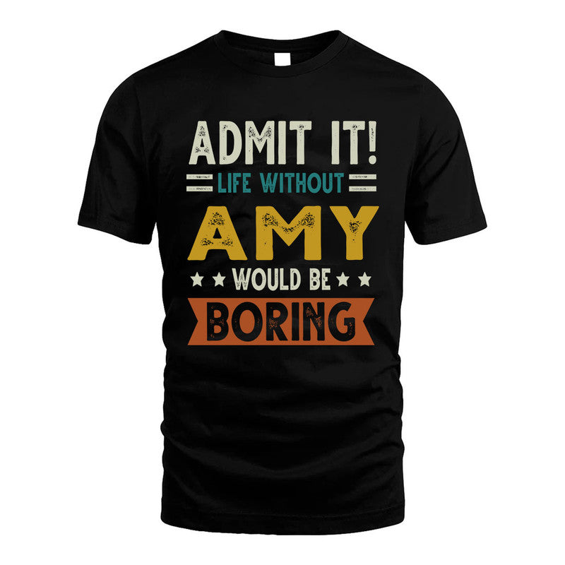 AMY HH88-K2–Personalized Funny Quote Apparel “Life Without NAME Would Be Boring”