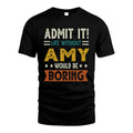 AMY HH88-K2–Personalized Funny Quote Apparel “Life Without NAME Would Be Boring”
