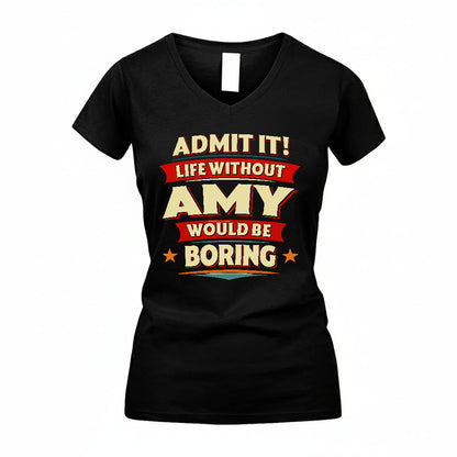 AMY HH88-K2-106–Personalized Funny Quote Apparel “Life Without NAME Would Be Boring”