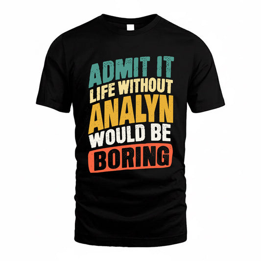 ANALYN TP88-K4-229–Personalized Funny Quote Apparel “Life Without NAME Would Be Boring”