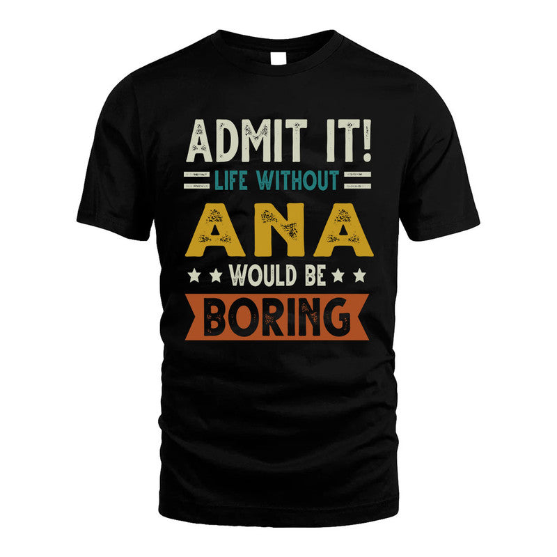 ANA HH88-K2–Personalized Funny Quote Apparel “Life Without NAME Would Be Boring”