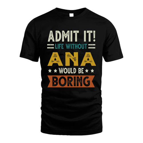 ANA HH88-K2–Personalized Funny Quote Apparel “Life Without NAME Would Be Boring”