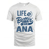 ANA HH88-K2–Personalized Name Quote T-Shirt Life Is Better With Unisex Gift